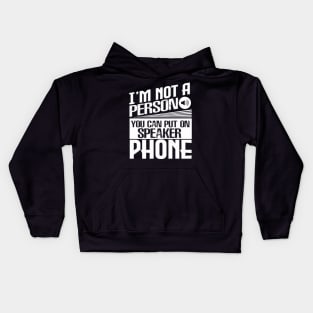 I’m Not a Person You Can Put on Speaker Phone Kids Hoodie